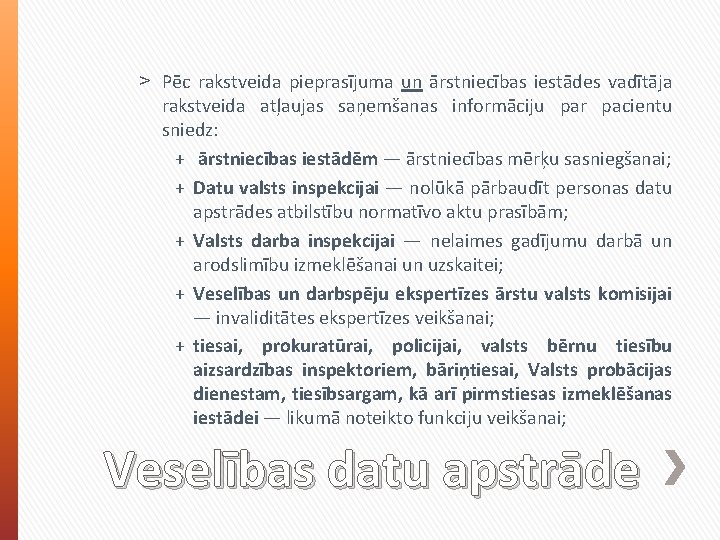 ˃ Pēc rakstveida pieprasījuma un ārstniecības iestādes vadītāja rakstveida atļaujas saņemšanas informāciju par pacientu