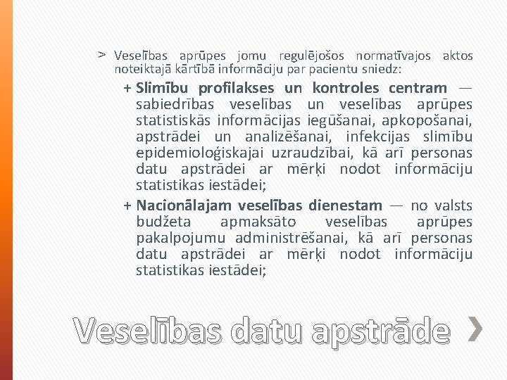 ˃ Veselības aprūpes jomu regulējošos normatīvajos aktos noteiktajā kārtībā informāciju par pacientu sniedz: +