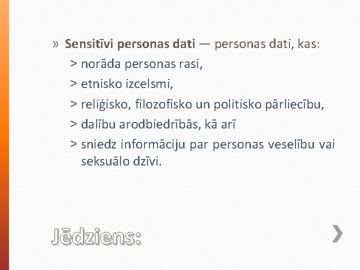 » Sensitīvi personas dati — personas dati, kas: ˃ norāda personas rasi, ˃ etnisko