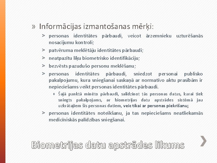 » Informācijas izmantošanas mērķi: ˃ personas identitātes pārbaudi, veicot ārzemnieku uzturēšanās nosacījumu kontroli; ˃