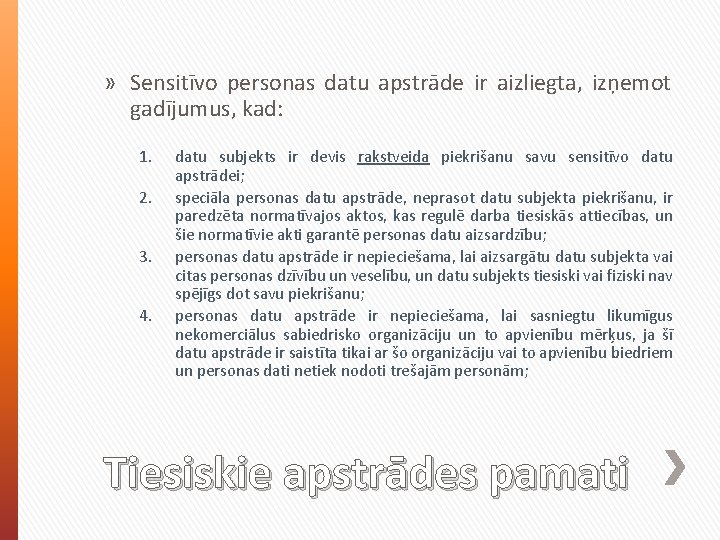 » Sensitīvo personas datu apstrāde ir aizliegta, izņemot gadījumus, kad: 1. 2. 3. 4.