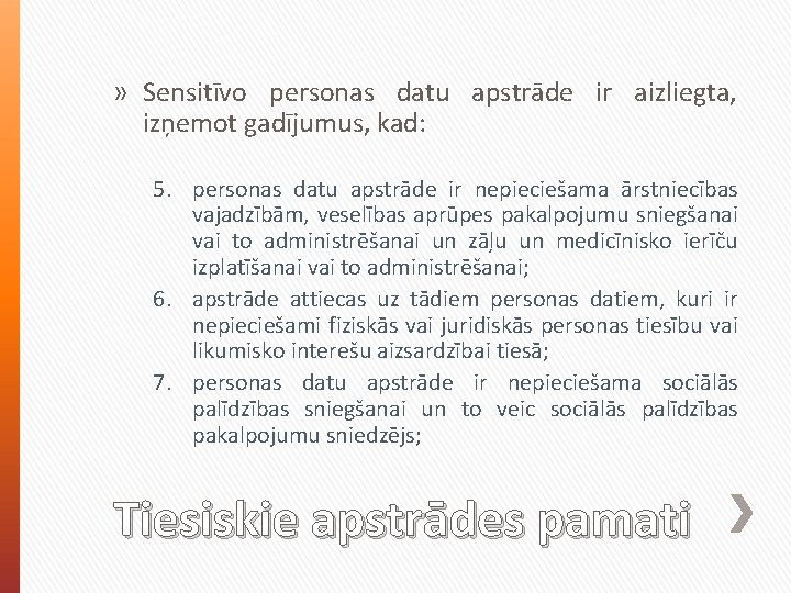 » Sensitīvo personas datu apstrāde ir aizliegta, izņemot gadījumus, kad: 5. personas datu apstrāde