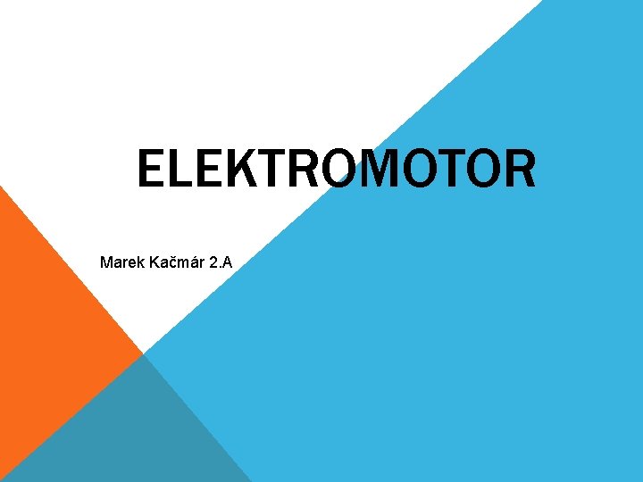 ELEKTROMOTOR Marek Kačmár 2. A 