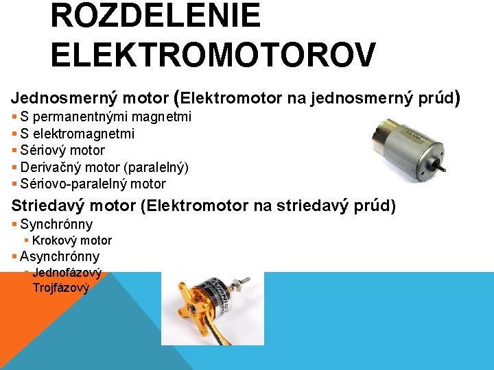 ROZDELENIE ELEKTROMOTOROV Jednosmerný motor (Elektromotor na jednosmerný prúd) § S permanentnými magnetmi § S