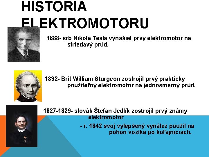 HISTÓRIA ELEKTROMOTORU 1888 - srb Nikola Tesla vynašiel prvý elektromotor na striedavý prúd. 1832