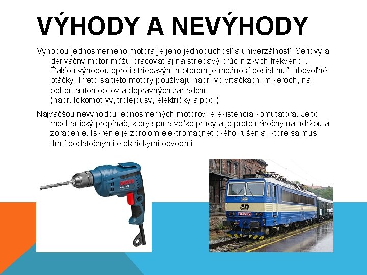 VÝHODY A NEVÝHODY Výhodou jednosmerného motora je jeho jednoduchosť a univerzálnosť. Sériový a derivačný