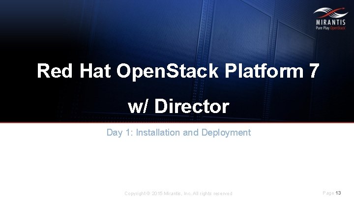 Red Hat Open. Stack Platform 7 w/ Director Day 1: Installation and Deployment Copyright