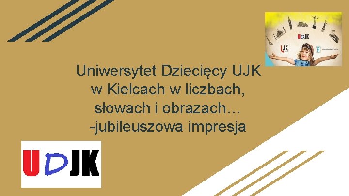 Uniwersytet Dziecięcy UJK w Kielcach w liczbach, słowach i obrazach… -jubileuszowa impresja 