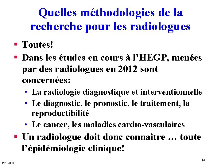 Quelles méthodologies de la recherche pour les radiologues § Toutes! § Dans les études