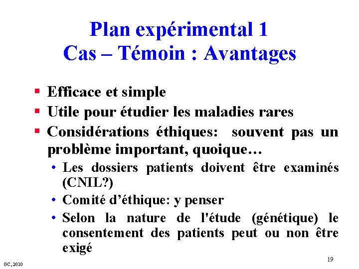 Plan expérimental 1 Cas – Témoin : Avantages § Efficace et simple § Utile