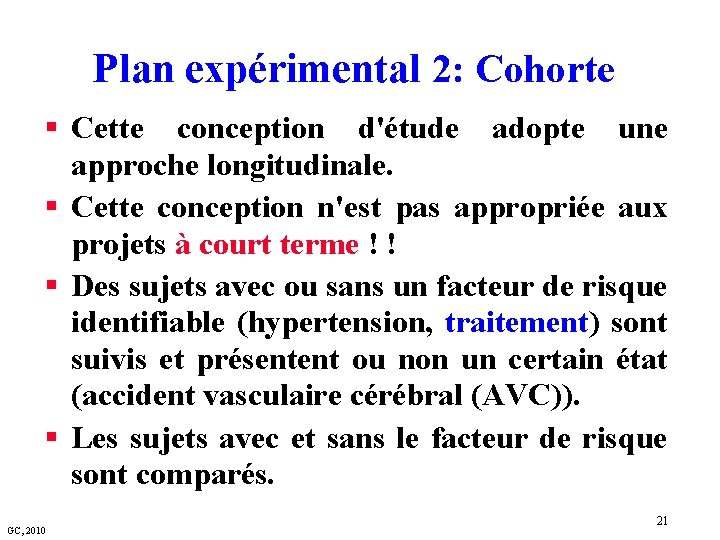 Plan expérimental 2: Cohorte § Cette conception d'étude adopte une approche longitudinale. § Cette