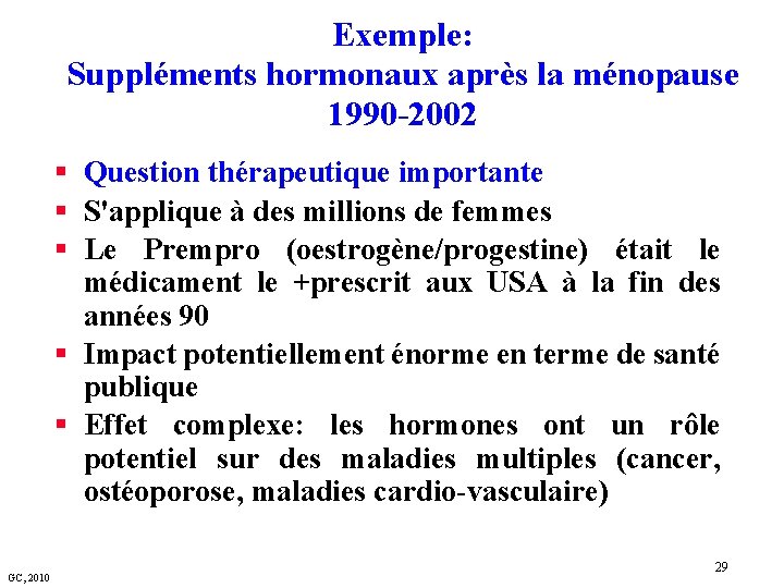 Exemple: Suppléments hormonaux après la ménopause 1990 -2002 § Question thérapeutique importante § S'applique