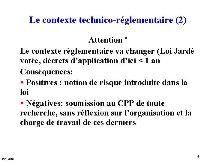 Le contexte technico-réglementaire (2) Attention ! Le contexte réglementaire va changer (Loi Jardé votée,