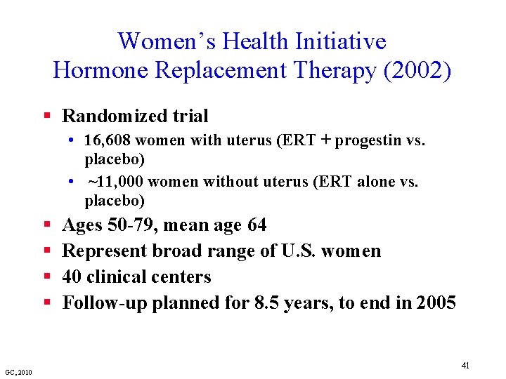 Women’s Health Initiative Hormone Replacement Therapy (2002) § Randomized trial • 16, 608 women