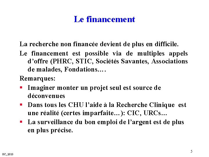 Le financement La recherche non financée devient de plus en difficile. Le financement est