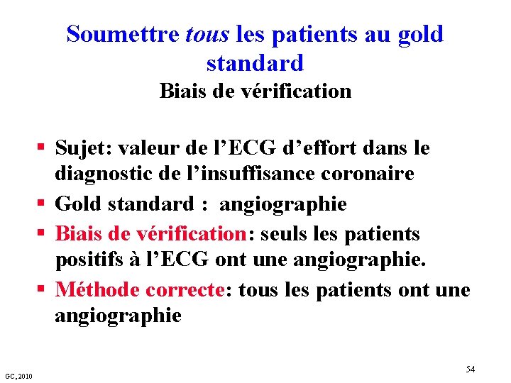 Soumettre tous les patients au gold standard Biais de vérification § Sujet: valeur de