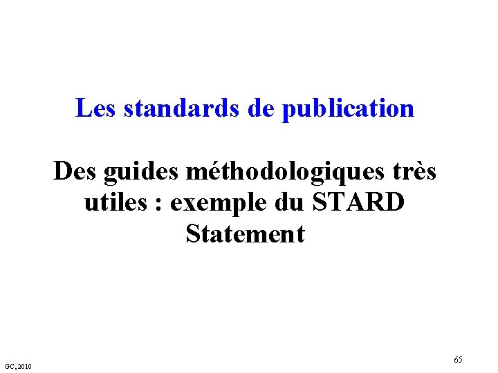 Les standards de publication Des guides méthodologiques très utiles : exemple du STARD Statement