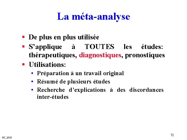 La méta-analyse § De plus en plus utilisée § S’applique à TOUTES les études: