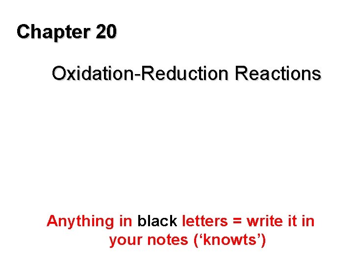 Chapter 20 Oxidation-Reduction Reactions Anything in black letters = write it in your notes