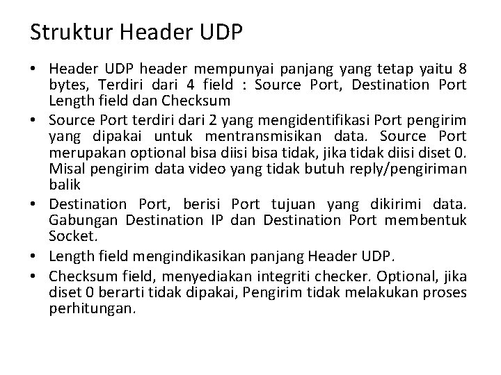 Struktur Header UDP • Header UDP header mempunyai panjang yang tetap yaitu 8 bytes,
