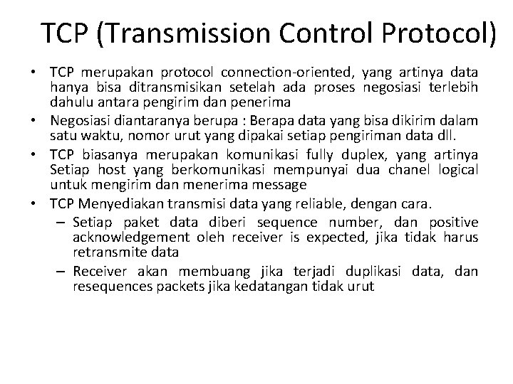 TCP (Transmission Control Protocol) • TCP merupakan protocol connection-oriented, yang artinya data hanya bisa