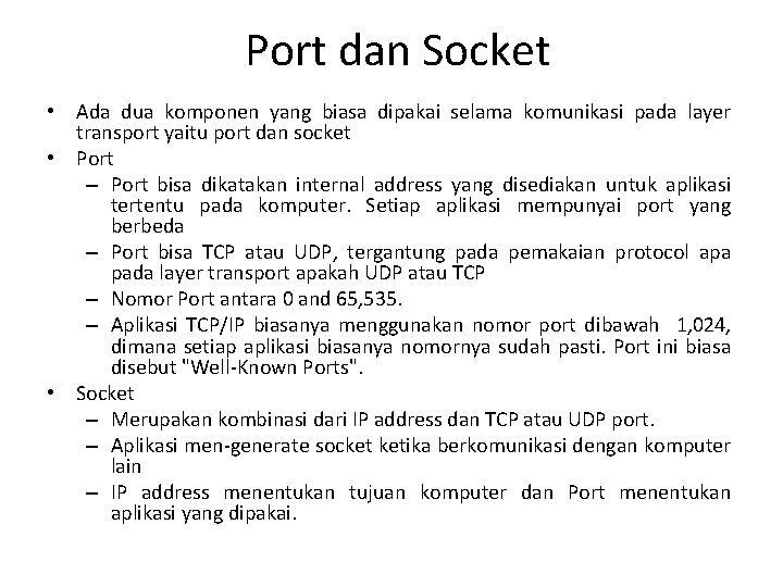 Port dan Socket • Ada dua komponen yang biasa dipakai selama komunikasi pada layer