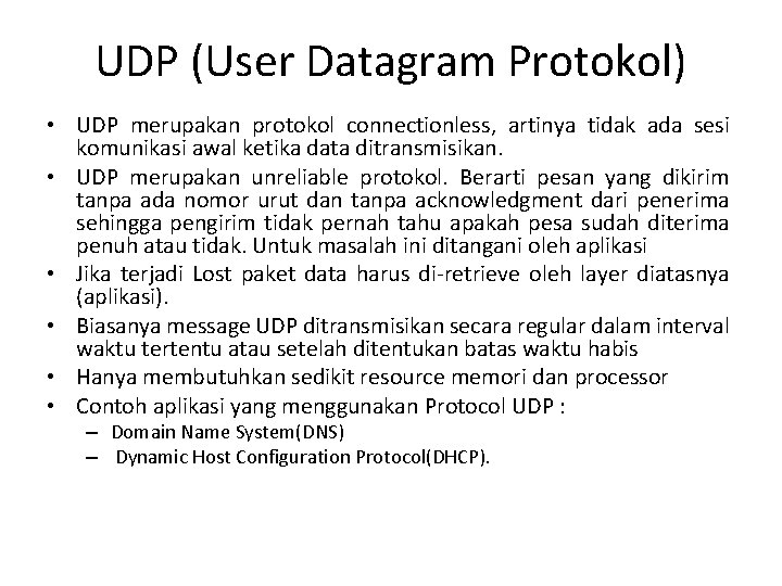 UDP (User Datagram Protokol) • UDP merupakan protokol connectionless, artinya tidak ada sesi komunikasi