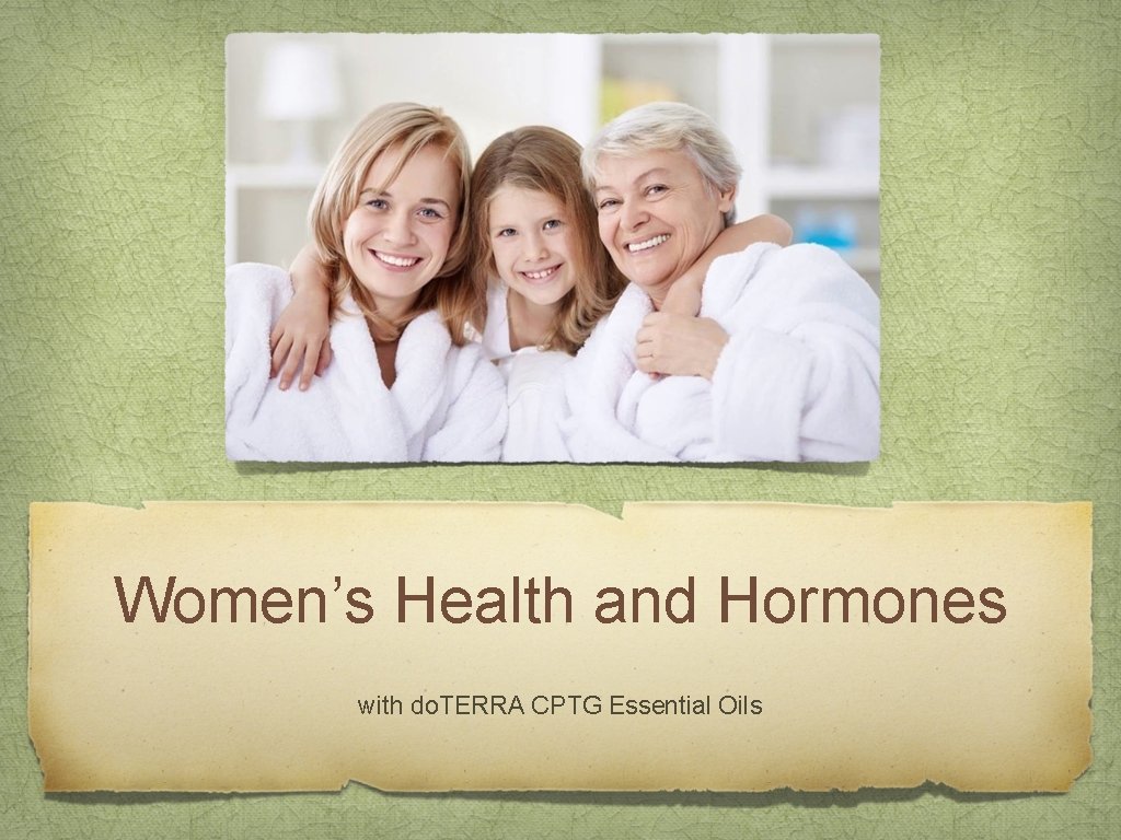 Women’s Health and Hormones with do. TERRA CPTG Essential Oils 