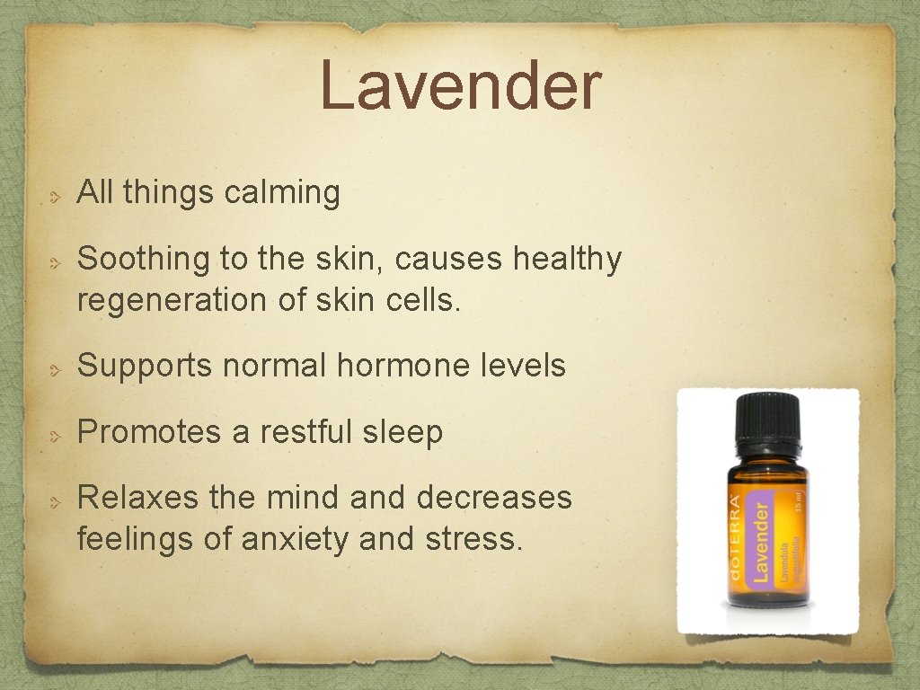 Lavender All things calming Soothing to the skin, causes healthy regeneration of skin cells.