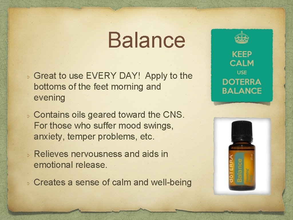 Balance Great to use EVERY DAY! Apply to the bottoms of the feet morning