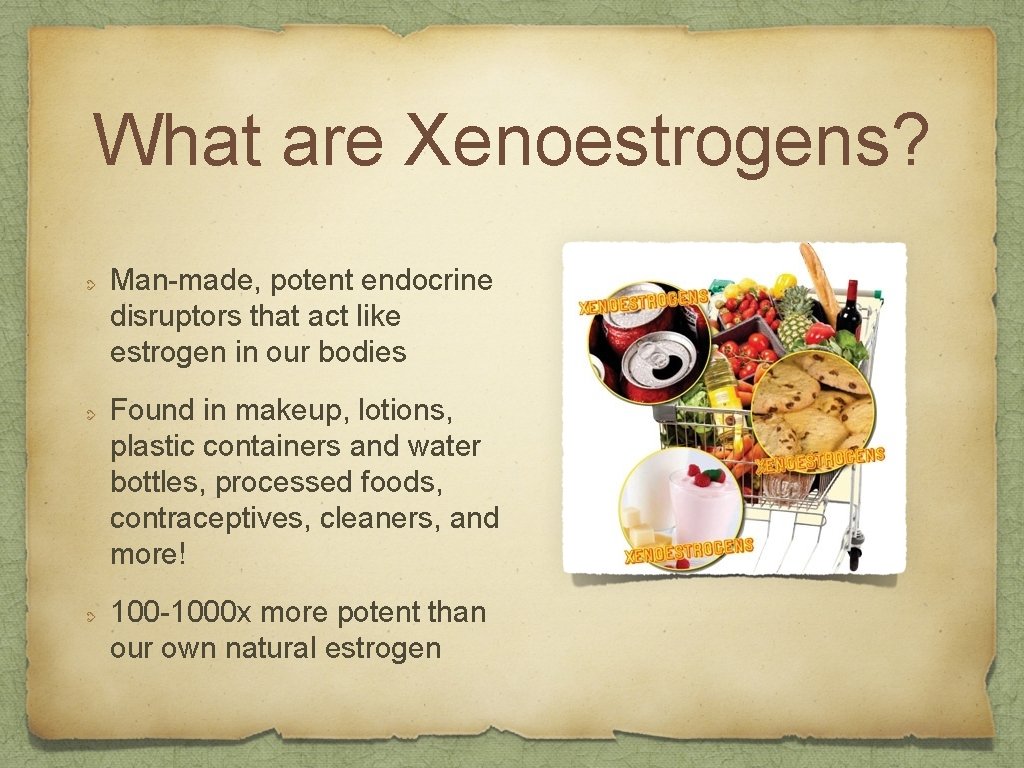 What are Xenoestrogens? Man-made, potent endocrine disruptors that act like estrogen in our bodies