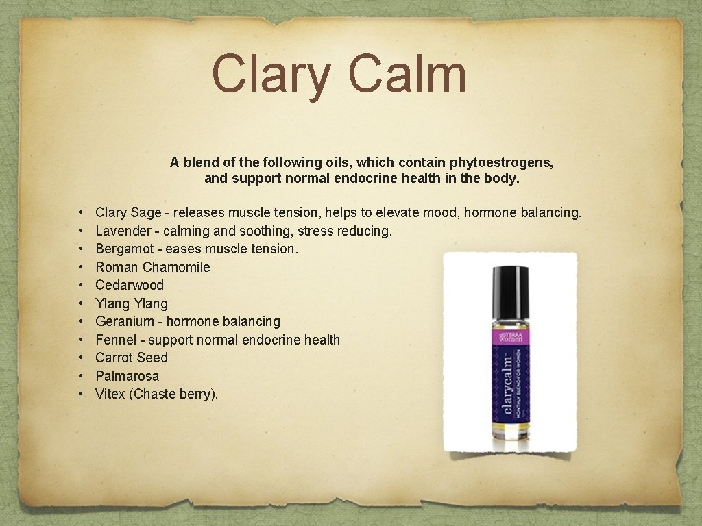 Clary Calm A blend of the following oils, which contain phytoestrogens, and support normal