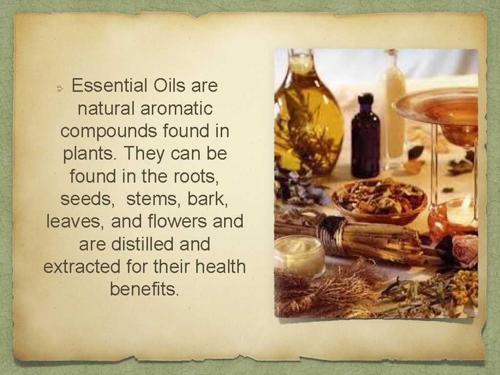 Essential Oils are natural aromatic compounds found in plants. They can be found in