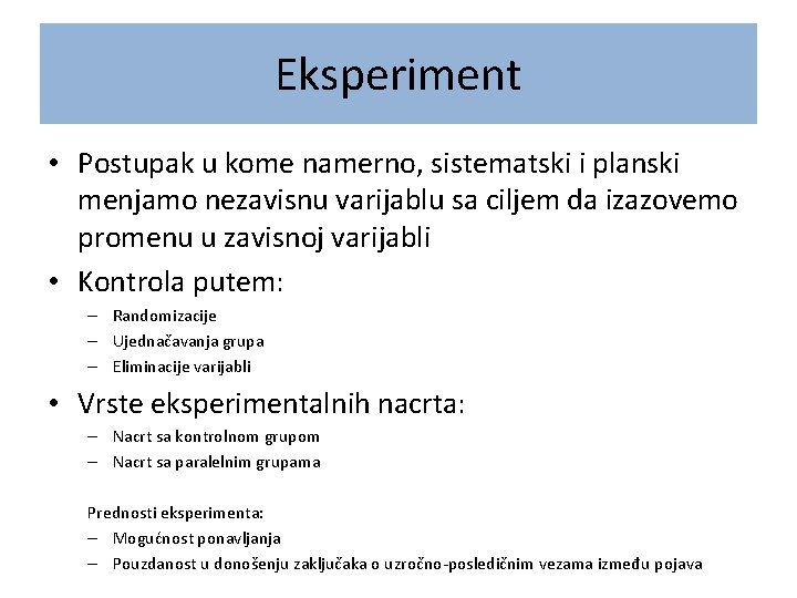 Eksperiment • Postupak u kome namerno, sistematski i planski menjamo nezavisnu varijablu sa ciljem