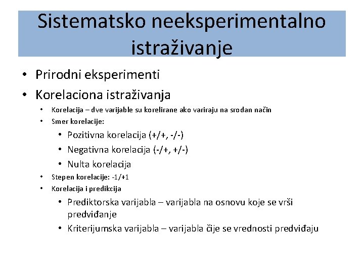 Sistematsko neeksperimentalno istraživanje • Prirodni eksperimenti • Korelaciona istraživanja • • Korelacija – dve