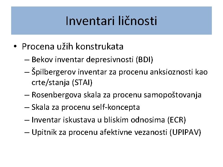 Inventari ličnosti • Procena užih konstrukata – Bekov inventar depresivnosti (BDI) – Špilbergerov inventar