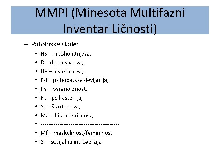 MMPI (Minesota Multifazni Inventar Ličnosti) – Patološke skale: • • • Hs – hipohondrijaza,