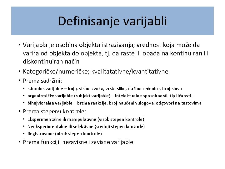 Definisanje varijabli • Varijabla je osobina objekta istraživanja; vrednost koja može da varira od