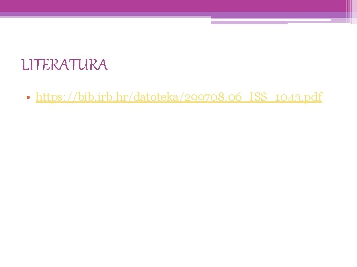 LITERATURA • https: //bib. irb. hr/datoteka/299708. 06_ISS_1043. pdf 