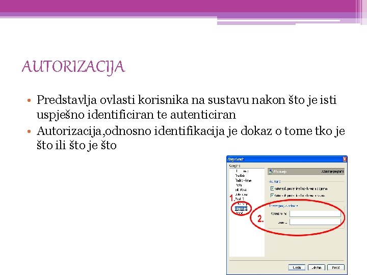 AUTORIZACIJA • Predstavlja ovlasti korisnika na sustavu nakon što je isti uspješno identificiran te