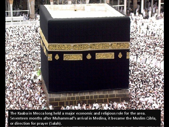 The Kaaba in Mecca long held a major economic and religious role for the The Kaaba in Mecca long held a major economic and religious role for the