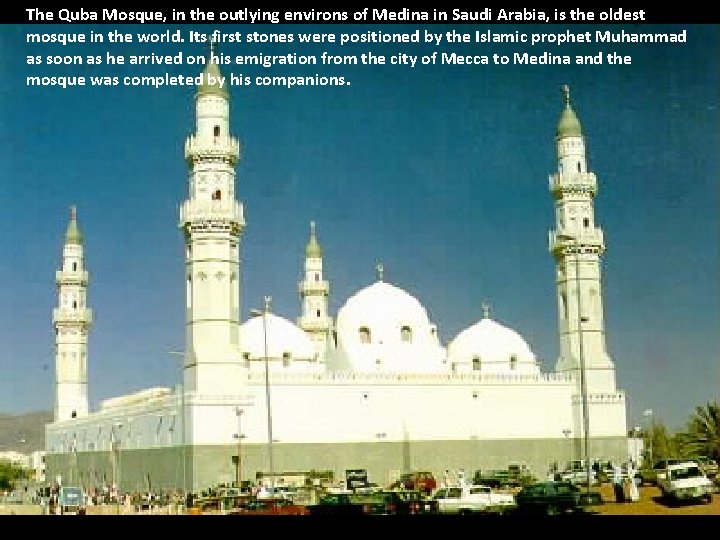 The Quba Mosque, in the outlying environs of Medina in Saudi Arabia, is the The Quba Mosque, in the outlying environs of Medina in Saudi Arabia, is the