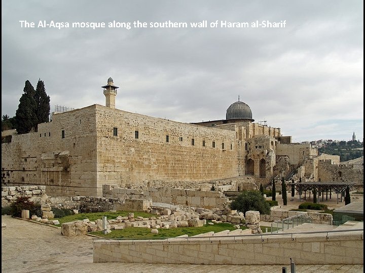 The Al-Aqsa mosque along the southern wall of Haram al-Sharif 