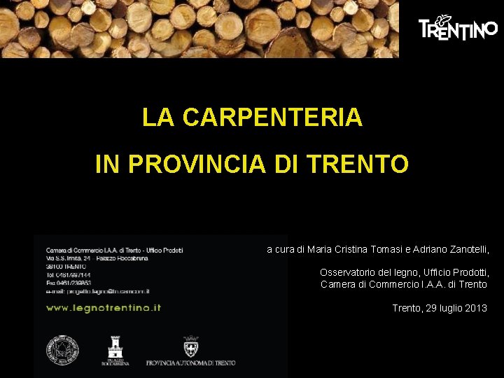 LA CARPENTERIA IN PROVINCIA DI TRENTO a cura di Maria Cristina Tomasi e Adriano LA CARPENTERIA IN PROVINCIA DI TRENTO a cura di Maria Cristina Tomasi e Adriano