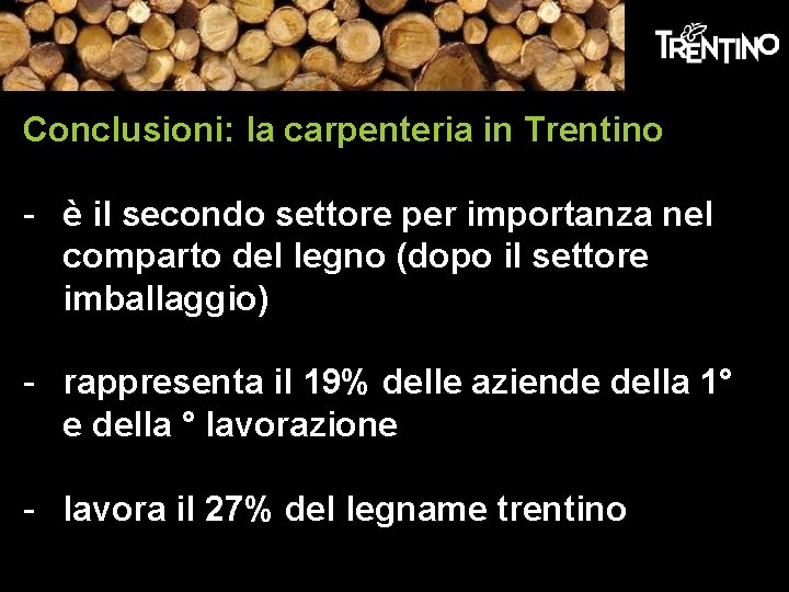 Conclusioni: la carpenteria in Trentino - è il secondo settore per importanza nel comparto Conclusioni: la carpenteria in Trentino - è il secondo settore per importanza nel comparto