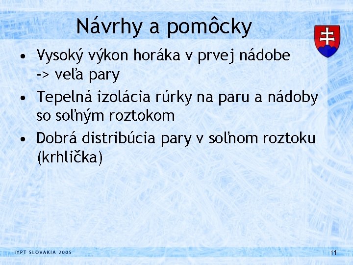 Návrhy a pomôcky • Vysoký výkon horáka v prvej nádobe -> veľa pary •