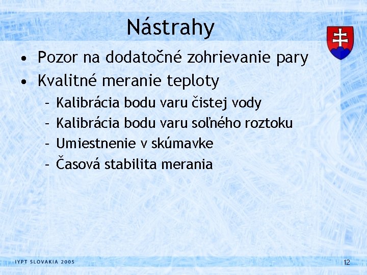 Nástrahy • Pozor na dodatočné zohrievanie pary • Kvalitné meranie teploty – – Kalibrácia