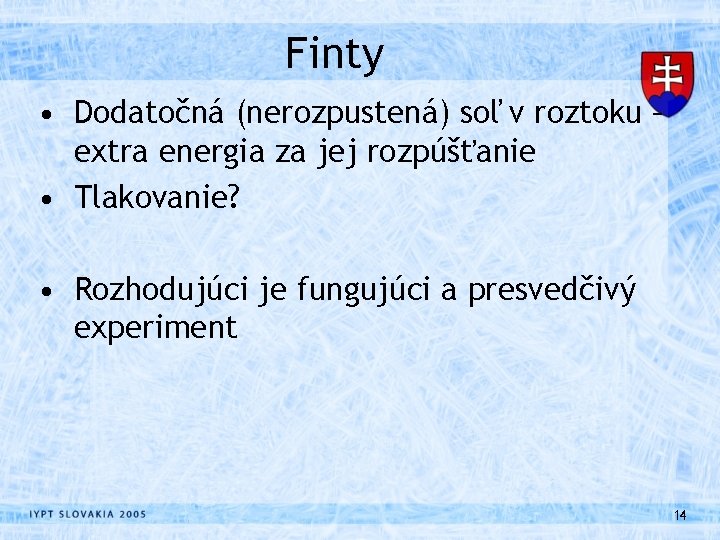 Finty • Dodatočná (nerozpustená) soľ v roztoku – extra energia za jej rozpúšťanie •