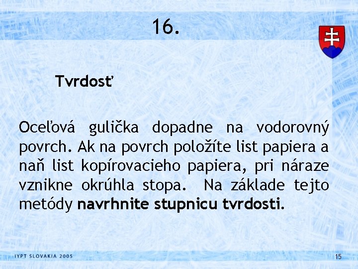 16. Tvrdosť Oceľová gulička dopadne na vodorovný povrch. Ak na povrch položíte list papiera