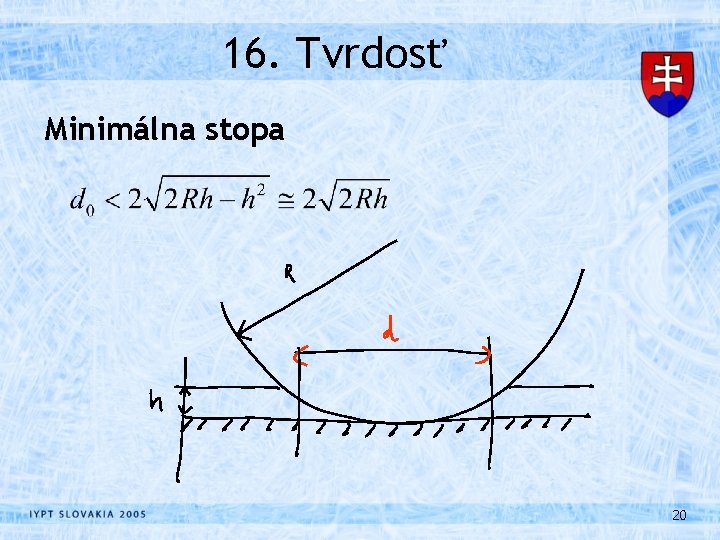 16. Tvrdosť Minimálna stopa 20 